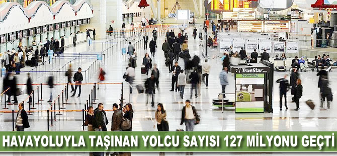 Havayoluyla taşınan yolcu sayısı 127 milyonu geçti