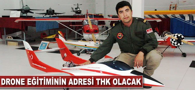 Drone eğitiminin adresi THK olacak