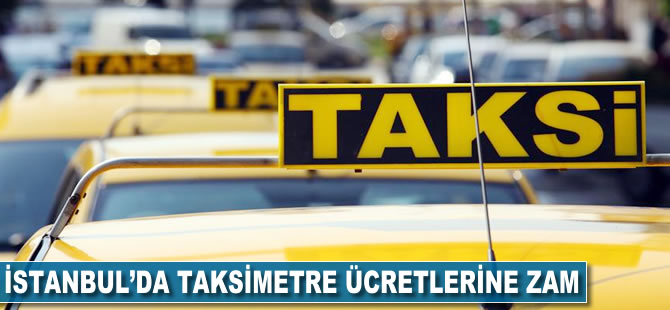 İstanbul'da taksimetre ücretlerine zam