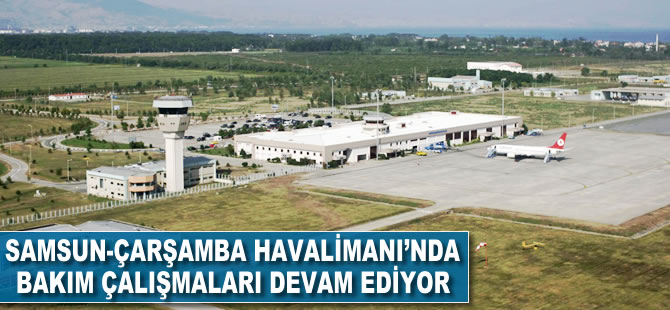 Samsun-Çarşamba Havalimanı'nda bakım çalışmaları devam ediyor