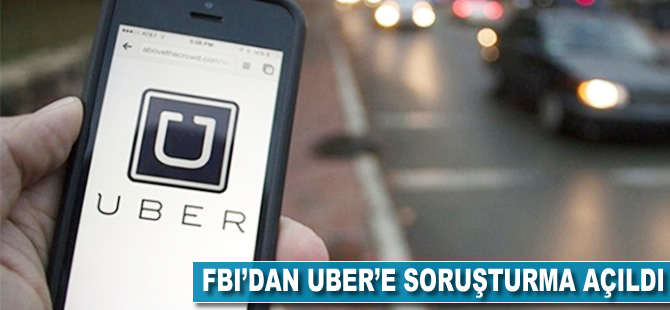 FBI'dan Uber'e soruşturma