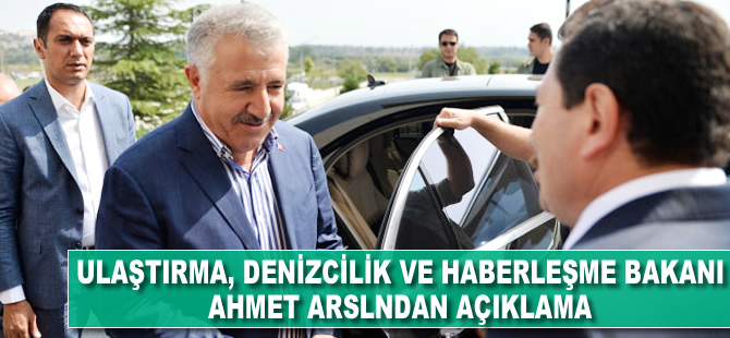 Ulaştırma, Denizcilik ve Haberleşme Bakanı Ahmet Arslan Açıklaması