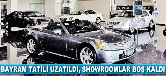 Bayram tatili uzadı, showroomlar boş kaldı