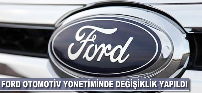 Ford Otomotiv yönetiminde değişiklik yapıldı