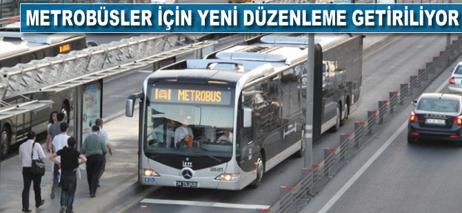 Metrobüsler için yeni düzenleme getiriliyor