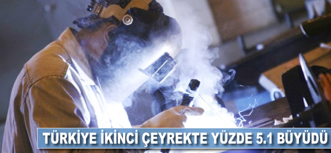 Türkiye, ikinci çeyrekte yüzde 5,1 büyüdü