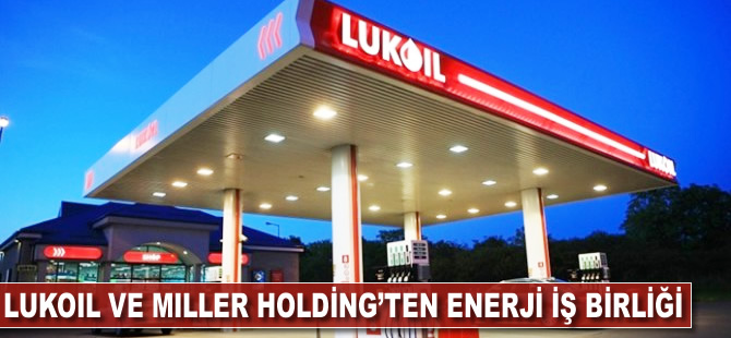 Lukoil ve Miller Holding'ten enerjide iş birliği