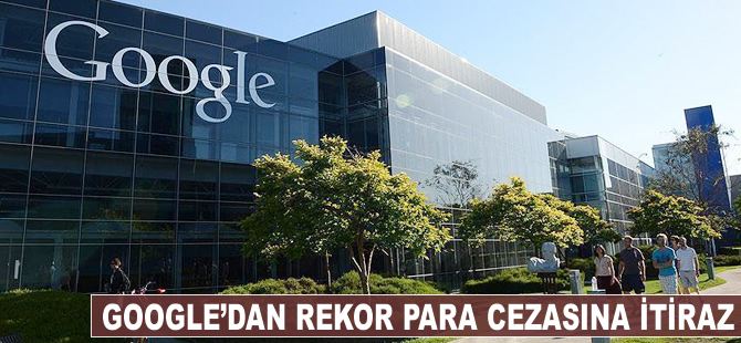 Google'dan rekor para cezasına itiraz