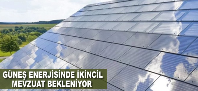 Güneş enerjisinde ikincil mevzuat bekleniyor