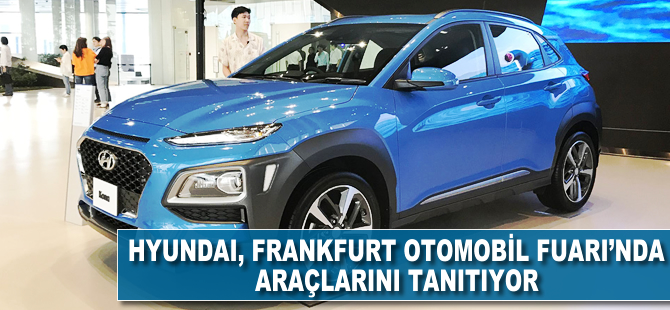 Hyundai, 67. Uluslararası Frankfurt Otomobil Fuarı'nda otomobillerini tanıtıyor