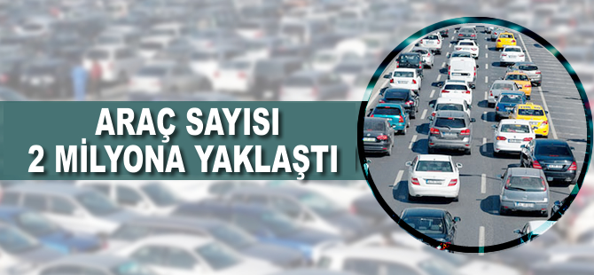 Araç sayısı 22 milyona yaklaştı