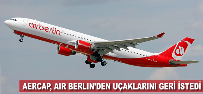 AerCap, Air Berlin'den uçaklarını geri istedi