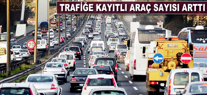 Trafiğe kayıtlı araç sayısı arttı