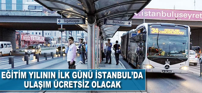 Eğitim yılının ilk günü İstanbul'da ulaşım ücretsiz olacak