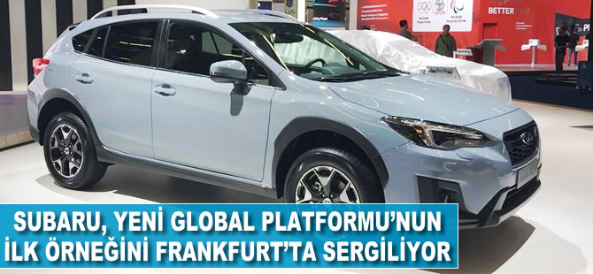 Subaru, yeni Global Platformu'nun ilk örneğini Frankfurt'ta sergiliyor