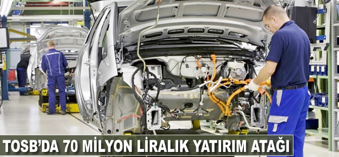 TOSB'da 70 milyon liralık yatırım atağı