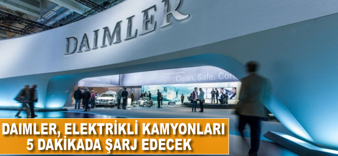 Daimler, elektrikli kamyonları 5 dakikada şarj edecek