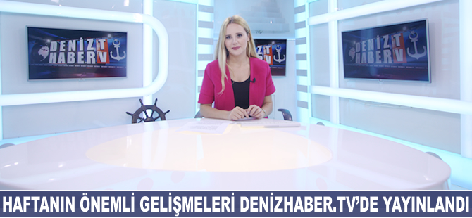 Haftanın öne çıkan haberleri DenizHaber.TV'de yayınlandı