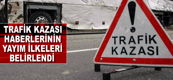 Trafik kazası haberlerinin yayım ilkeleri belirlendi