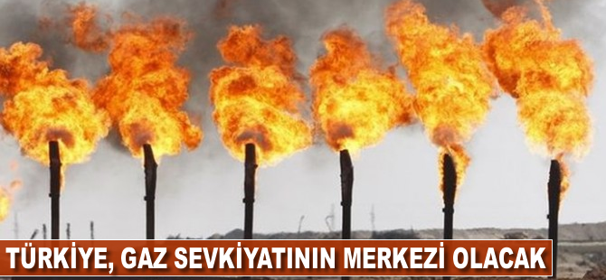 Türkiye gaz sevkiyatında önemli bir merkez olacak