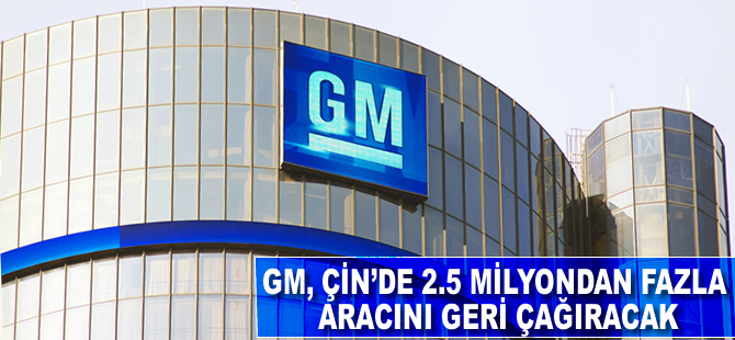 GM, Çin'de 2.5 milyondan fazla aracı geri çağıracak