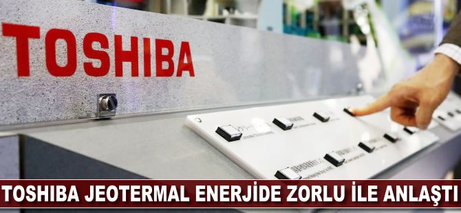 Toshiba jeotermal enerjide Zorlu ile anlaştı