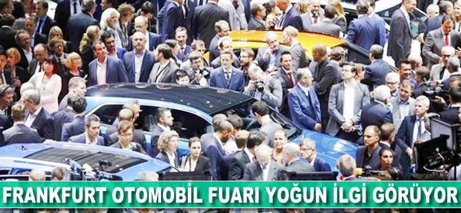 Frankfurt Otomobil Fuarı yoğun ilgi görüyor