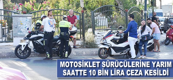 Motosiklet sürücülerine yarım saatte 10 bin lira ceza kesildi