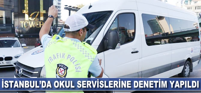 İstanbul'da okul servislerine denetim yapıldı