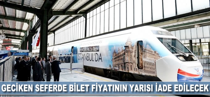 Geciken seferde bilet fiyatının yarısı iade edilecek