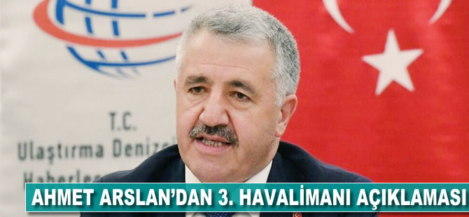 Ahmet Arslan'dan 3. Havalimanı açıklaması