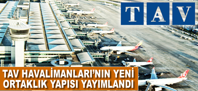 TAV Havalimanları'nın yeni ortaklık yapısı yayımlandı