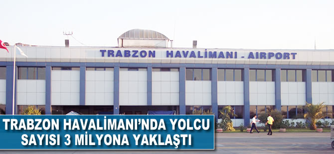 Trabzon Havalimanı'nda yolcu sayısı 3 milyona yaklaştı