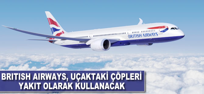 British Airways Dreamliner'da uçaktaki çöpleri yakıt olarak kullanacak