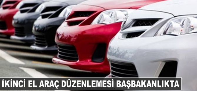 İkinci el araç düzenlemesi Başbakanlık'ta