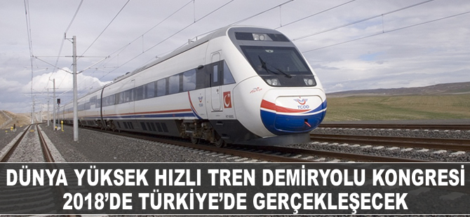 Dünya Yüksek Hızlı Demiryolu Kongresi Türkiye'de gerçekleştirilecek