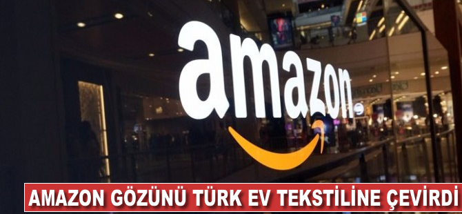 Amazon gözünü Türk ev tekstiline çevirdi