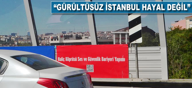 "Gürültüsüz İstanbul hayal değil"