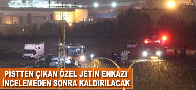 Pistten çıkan özel jetin enkazı incelemeden sonra kaldırılacak