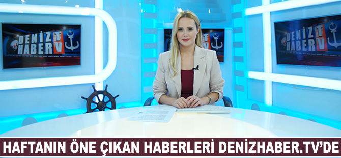 Haftanın öne çıkan haberleri DenizHaber.TV'de yayınlandı