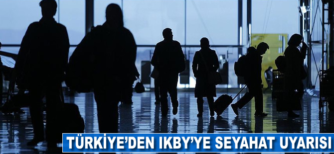 Türkiye'den IKBY'ye seyahat uyarısı