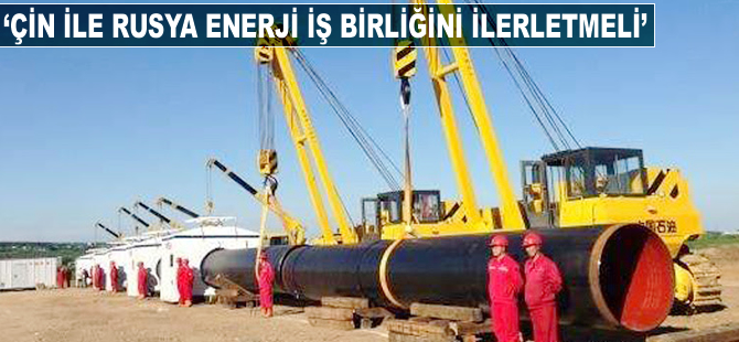 "Çin ile Rusya Enerji İşbirliğini İlerletmeli"