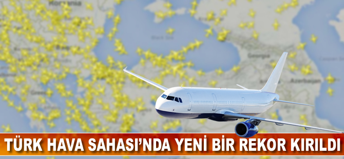 Türk Hava Sahası'nda yeni bir rekor kırıldı