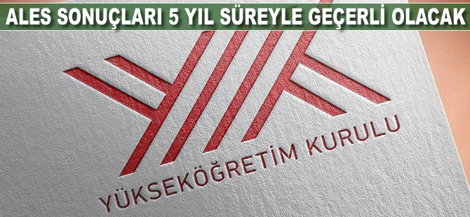 ALES sonuçları 5 yıl süreyle geçerli olacak