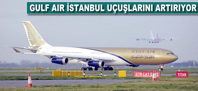 Gulf Air İstanbul uçuşlarını artırıyor