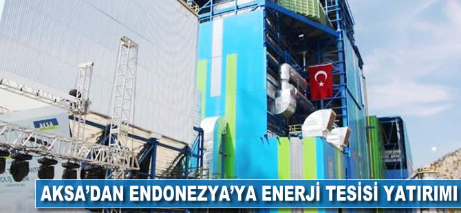 Aksa'dan Endonezya'ya enerji tesisi yatırımı