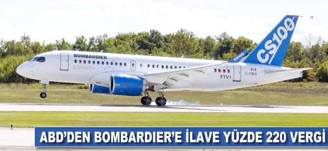 ABD'den Bombardier'e ilave yüzde 220 vergi