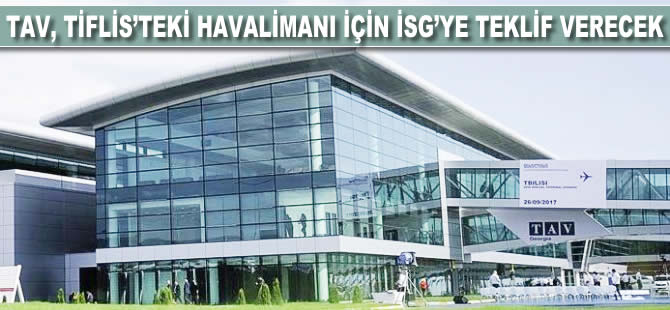 TAV, Tiflis'teki limanı için İSG'ye teklif verecek