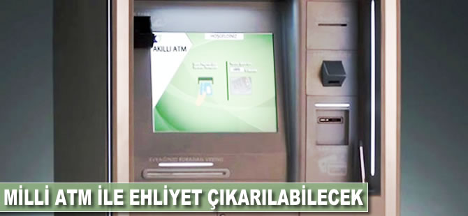 Milli ATM ile ehliyet çıkarılabilecek