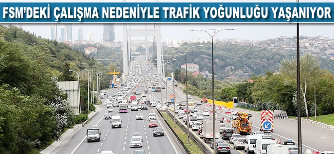 FSM'deki çalışma nedeniyle trafik yoğunluğu yaşanıyor